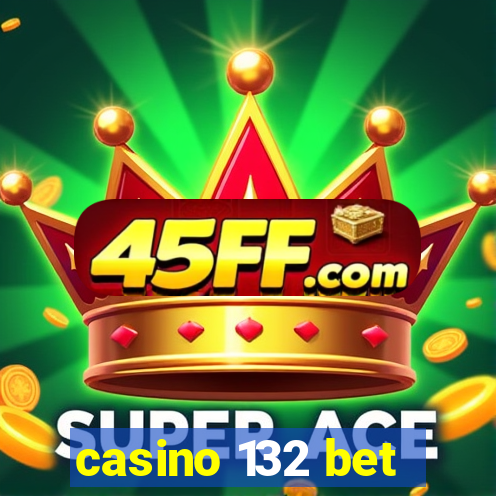 casino 132 bet